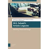 W.G. Sebald’s Artistic Legacies: Memory, Word and Image