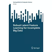 Robust Latent Feature Learning for Incomplete Big Data