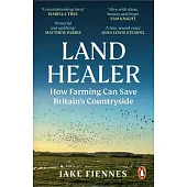 Land Healer: How Farming Can Save Britain’s Countryside