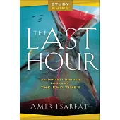 The Last Hour Study Guide: An Israeli Insider Looks at the End Times