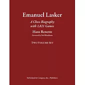 Emanuel Lasker: [A Chess Biography with 000 Games: Two Volume Set]