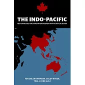 The Indo-Pacific: New Strategies for Canadian Engagement with a Critical Region