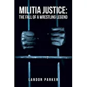 Militia Justice: The Fall of a Wrestling Legend