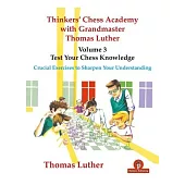 Thinkers’ Chess Academy with Grandmaster Thomas Luther - Volume 3 - Test Your Chess Knowledge: Crucial Exercises to Sharpen Your Understanding