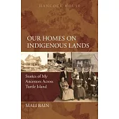 Our Homes on Indigenous Lands: Stories of My Ancestors Across Turtle Island