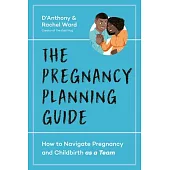 The Pregnancy Planning Guide: How to Navigate Pregnancy and Childbirth as a Team