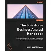 The Salesforce Business Analyst Handbook: Proven business analysis techniques and processes for a superior user experience and adoption