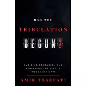 Has the Tribulation Begun?: Avoiding Confusion and Redeeming the Time in These Last Days