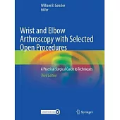 Wrist and Elbow Arthroscopy with Selected Open Procedures: A Practical Surgical Guide to Techniques