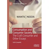 Consumption and Consumer Society: The Craft Consumer and Other Essays