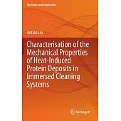 Characterisation of the Mechanical Properties of Heat-Induced Protein Deposits in Immersed Cleaning Systems