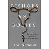 Bishops and Bodies: Reproductive Care in American Catholic Hospitals