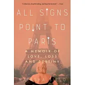 All Signs Point to Paris: A Memoir of Love, Loss, and Destiny