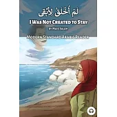 I Was Not Created to Stay: Modern Standard Arabic Reader
