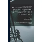Chemical and Pharmaceutical Directory of All the Chemicals and Preparations (Compound Drugs) Now in General Use in the Drug Trade: Their Names and Syn