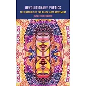 Revolutionary Poetics: The Rhetoric of the Black Arts Movement