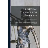 Municipal Finance for Students: A Short Elementary Work On Municipal Accountancy and Finance