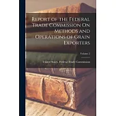 Report of the Federal Trade Commission On Methods and Operations of Grain Exporters; Volume 2