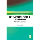Literary Black Power in the Caribbean: Fiction, Music and Film