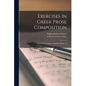 Exercises In Greek Prose Composition: Based On Xenophon’s Anabasis, Books 1-4
