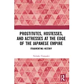 Prostitutes, Hostesses, and Actresses at the Edge of the Japanese Empire: Fragmenting History