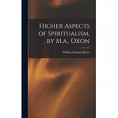 Higher Aspects of Spiritualism, by M.a., Oxon
