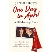 One Day in April - A Hillsborough Story: A Mother’s Journey Through Love, Loss and Her Fight for Justice