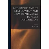 Mediumship and Its Development, and How to Mesmerize to Assist Development