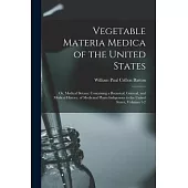 Vegetable Materia Medica of the United States: Or, Medical Botany: Containing a Botanical, General, and Medical History, of Medicinal Plants Indigenou