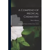 A Compend of Medical Chemistry: Inorganic and Organic, Including Urinary Analysis