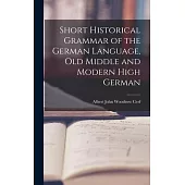 Short Historical Grammar of the German Language, Old Middle and Modern High German