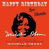 Happy Birthday-Love, Michelle: On Your Special Day, Enjoy the Wit and Wisdom of Michelle Obama, First Lady
