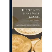 The Business Man’s Vade Mecum: A Text Book for Those Who Desire to Combine in Their Work Accuracy, Efficiency Speed, Short Cuts, in Nine Parts