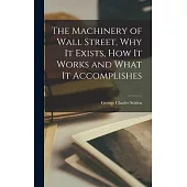 The Machinery of Wall Street, why it Exists, how it Works and What it Accomplishes