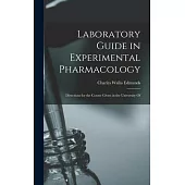 Laboratory Guide in Experimental Pharmacology: Directions for the Course Given in the University Of