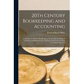 20Th Century Bookkeeping and Accounting: A Treatise On Modern Bookkeeping, Accounting, and Business Customs, As Illustrated in the Business Transactio