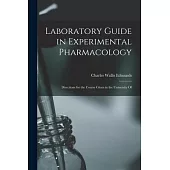Laboratory Guide in Experimental Pharmacology: Directions for the Course Given in the University Of