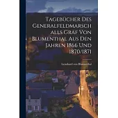 Tagebücher des Generalfeldmarschalls Graf von Blumenthal aus den Jahren 1866 und 1870/1871