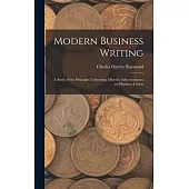 Modern Business Writing: A Study of the Principles Underlying Effective Advertisements and Business Letters
