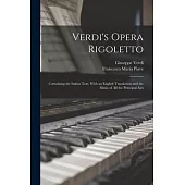 Verdi’s Opera Rigoletto: Containing the Italian Text, With an English Translation and the Music of All the Principal Airs