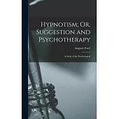 Hypnotism; Or, Suggestion and Psychotherapy: A Study of the Psychological