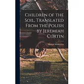 Children of the Soil, Translated From the Polish by Jeremiah Curtin