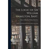 The Logic of Sir William Hamilton, Bart.: Reduced and Prepared for Use in Colleges and Schools