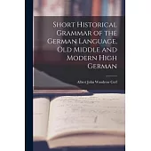Short Historical Grammar of the German Language, Old Middle and Modern High German