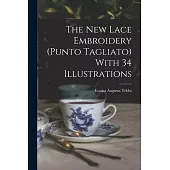 The new Lace Embroidery (Punto Tagliato) With 34 Illustrations