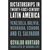 Dictatorships in Twenty-First-Century Latin America: Venezuela, Bolivia, Nicaragua, Ecuador, and El Salvador