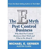 The E-Myth Pest Control Business: Why Most Pest Control Businesses Don’t Work and What To Do About It