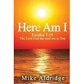 Here Am I: Exodus 2:15 The Lord God Has Sent Me To You