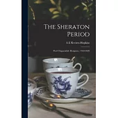 The Sheraton Period: Post-Chippendale Designers, 1760-1820