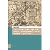 The Environmental Legacy of War on the Hungarian-Ottoman Frontier, C. 1540-1690
